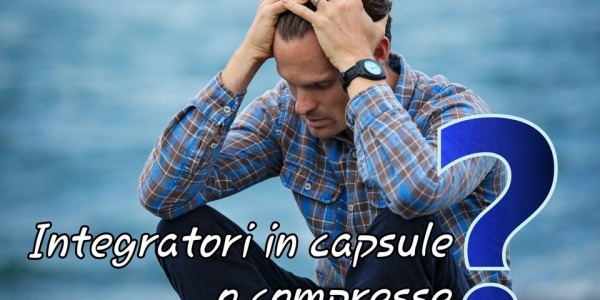 Integratori in compresse o capsule, quali scegliere?